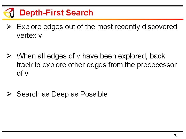 Depth-First Search Ø Explore edges out of the most recently discovered vertex v Ø