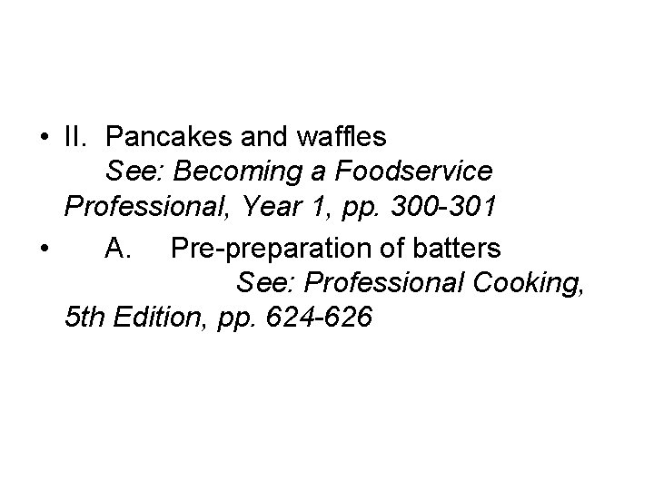  • II. Pancakes and waffles See: Becoming a Foodservice Professional, Year 1, pp.