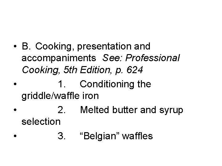  • B. Cooking, presentation and accompaniments See: Professional Cooking, 5 th Edition, p.