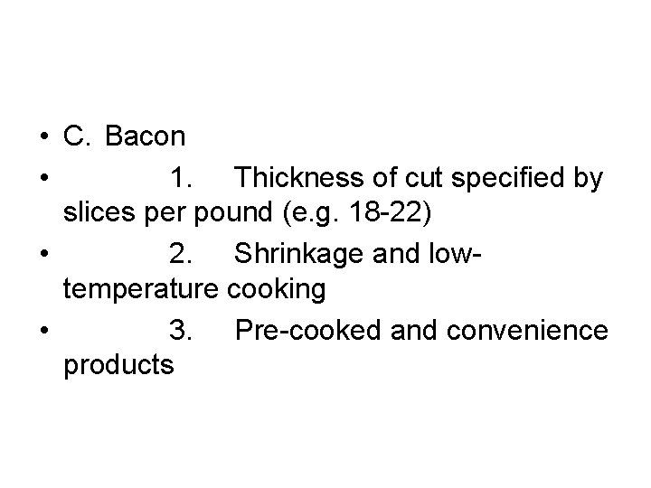  • C. Bacon • 1. Thickness of cut specified by slices per pound