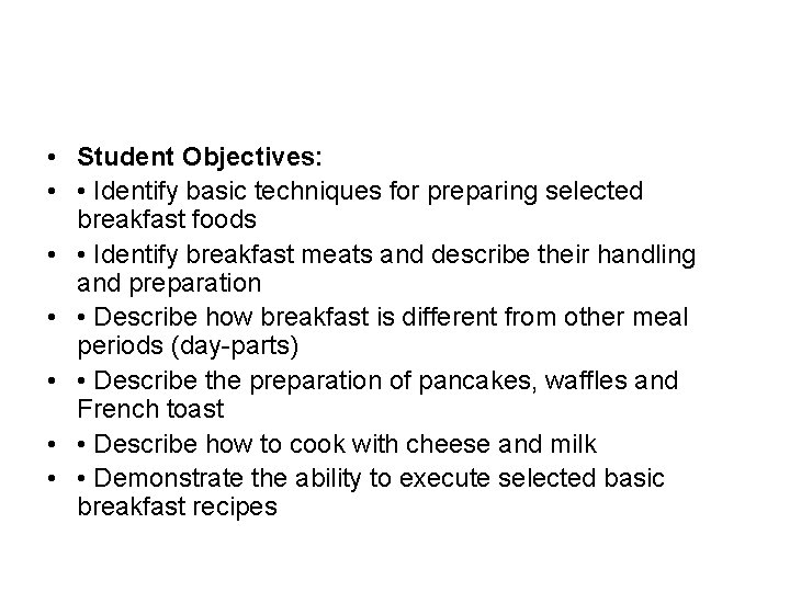  • Student Objectives: • • Identify basic techniques for preparing selected breakfast foods