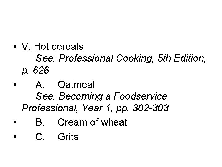  • V. Hot cereals See: Professional Cooking, 5 th Edition, p. 626 •