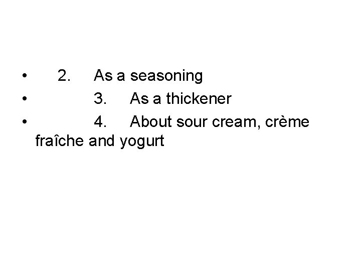  • • • 2. As a seasoning 3. As a thickener 4. About