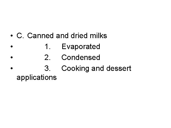  • C. Canned and dried milks • 1. Evaporated • 2. Condensed •