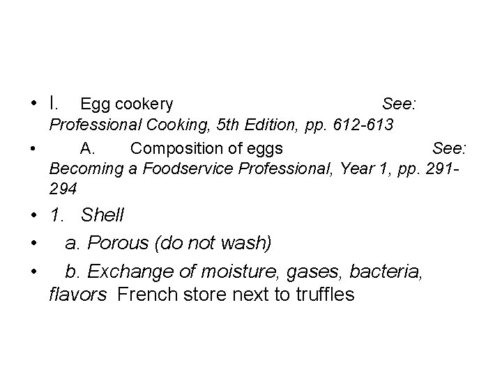  • I. Egg cookery See: Professional Cooking, 5 th Edition, pp. 612 -613