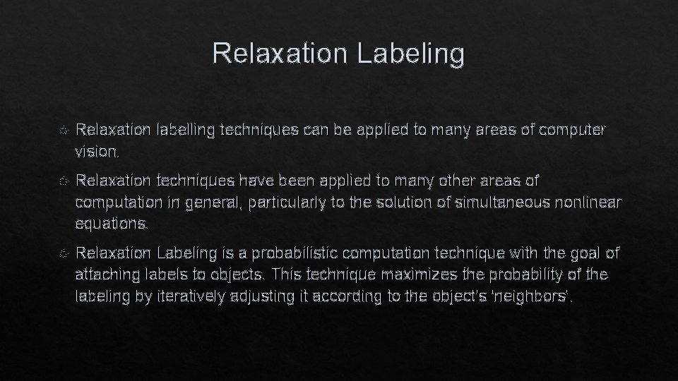 Relaxation Labeling Relaxation labelling techniques can be applied to many areas of computer vision.