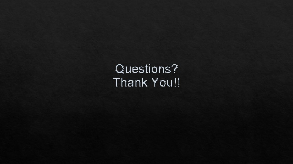 Questions? Thank You!! 