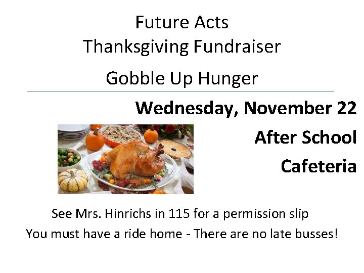 Future Acts Thanksgiving Fundraiser Gobble Up Hunger Wednesday, November 22 After School Cafeteria See