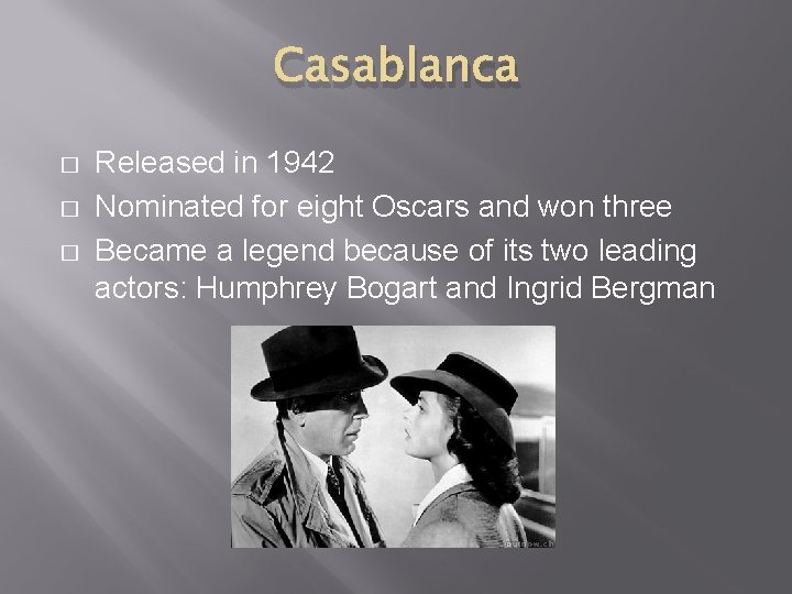 Casablanca � � � Released in 1942 Nominated for eight Oscars and won three