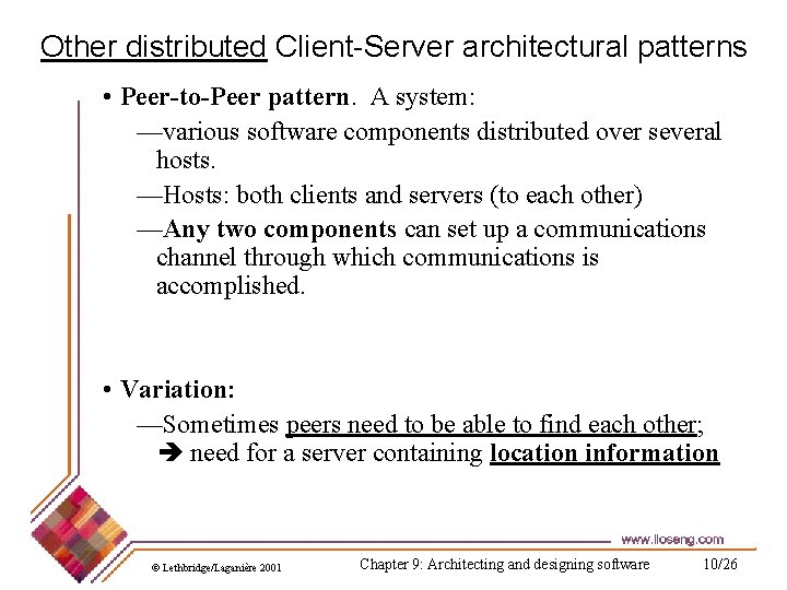 Other distributed Client-Server architectural patterns • Peer-to-Peer pattern. A system: —various software components distributed