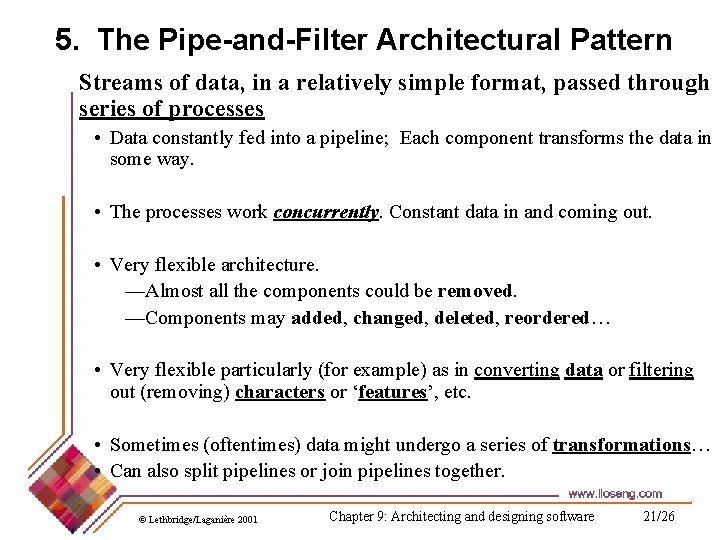 5. The Pipe-and-Filter Architectural Pattern Streams of data, in a relatively simple format, passed