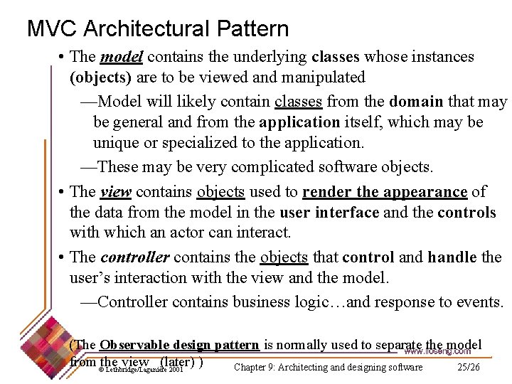 MVC Architectural Pattern • The model contains the underlying classes whose instances (objects) are