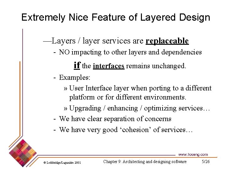 Extremely Nice Feature of Layered Design —Layers / layer services are replaceable - NO