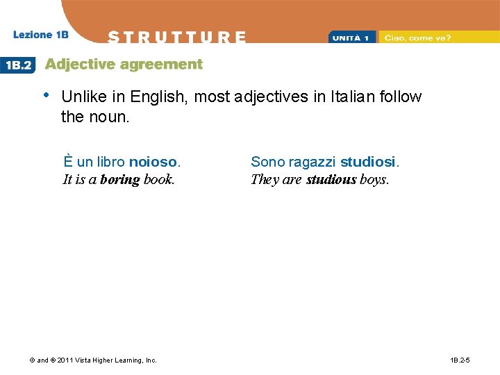  • Unlike in English, most adjectives in Italian follow the noun. È un