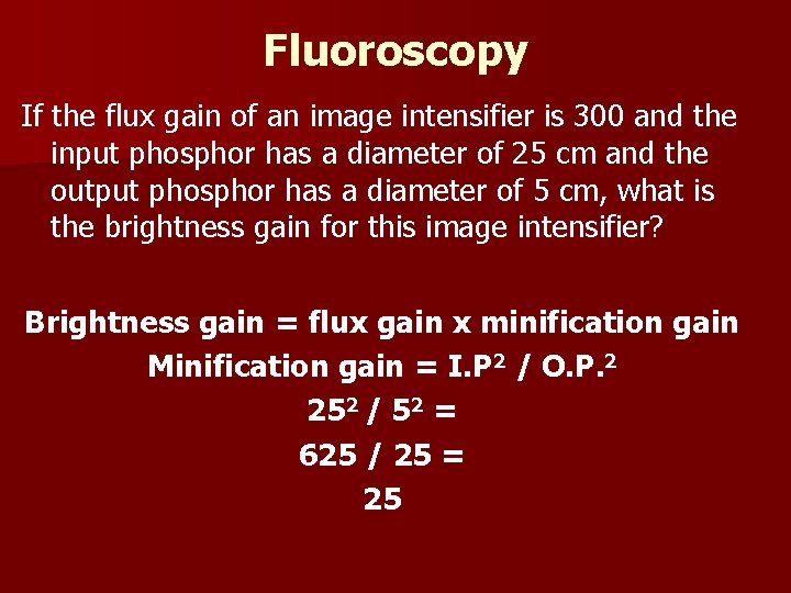Fluoroscopy If the flux gain of an image intensifier is 300 and the input