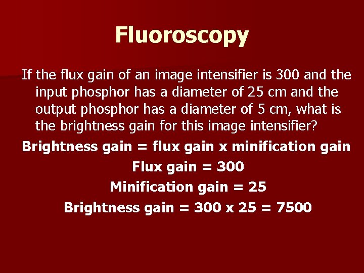 Fluoroscopy If the flux gain of an image intensifier is 300 and the input