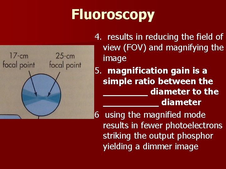 Fluoroscopy 4. results in reducing the field of view (FOV) and magnifying the image