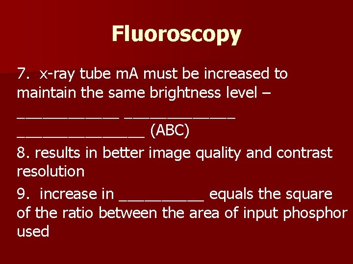 Fluoroscopy 7. x-ray tube m. A must be increased to maintain the same brightness