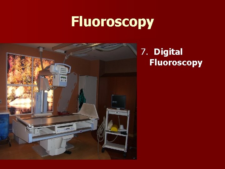 Fluoroscopy 7. Digital Fluoroscopy 