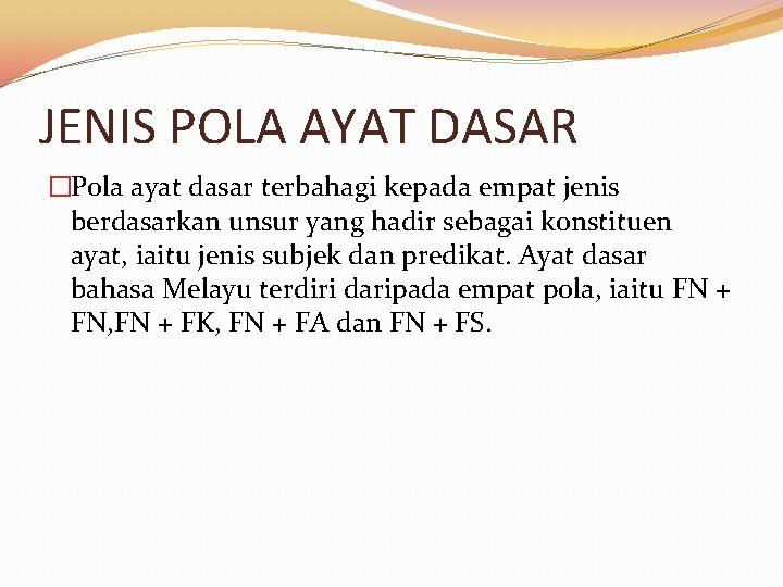 JENIS POLA AYAT DASAR �Pola ayat dasar terbahagi kepada empat jenis berdasarkan unsur yang