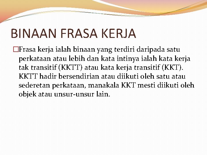 BINAAN FRASA KERJA �Frasa kerja ialah binaan yang terdiri daripada satu perkataan atau lebih