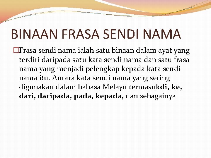 BINAAN FRASA SENDI NAMA �Frasa sendi nama ialah satu binaan dalam ayat yang terdiri