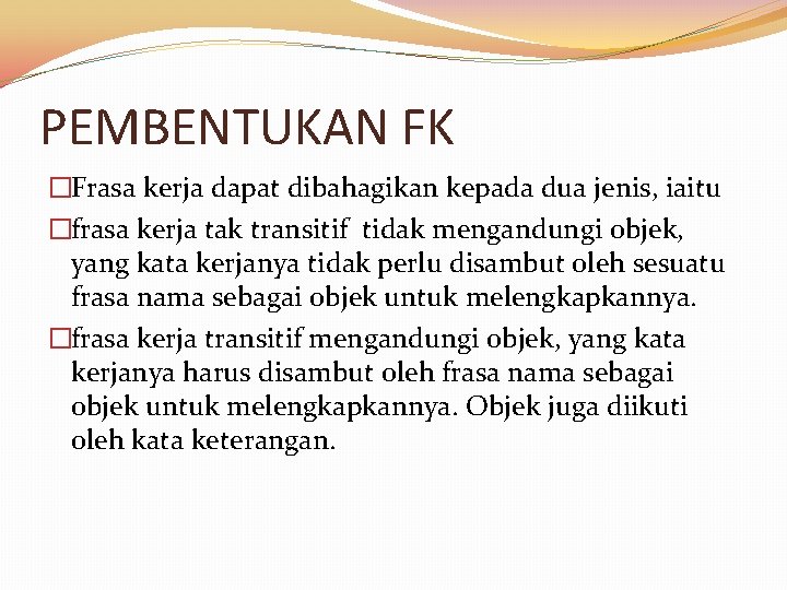 PEMBENTUKAN FK �Frasa kerja dapat dibahagikan kepada dua jenis, iaitu �frasa kerja tak transitif