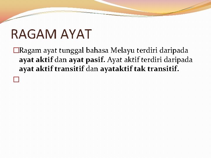 RAGAM AYAT �Ragam ayat tunggal bahasa Melayu terdiri daripada ayat aktif dan ayat pasif.