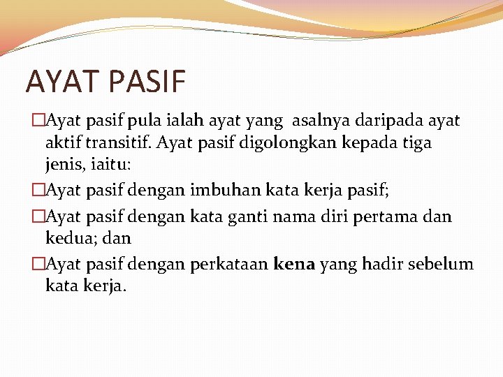 AYAT PASIF �Ayat pasif pula ialah ayat yang asalnya daripada ayat aktif transitif. Ayat