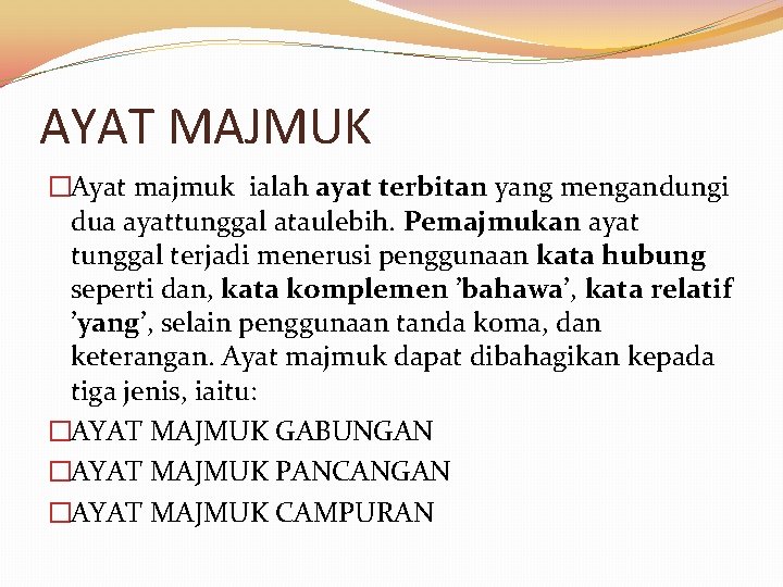 AYAT MAJMUK �Ayat majmuk ialah ayat terbitan yang mengandungi dua ayattunggal ataulebih. Pemajmukan ayat