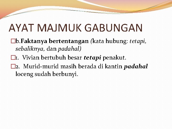 AYAT MAJMUK GABUNGAN �b. Faktanya bertentangan (kata hubung: tetapi, sebaliknya, dan padahal) � 1.