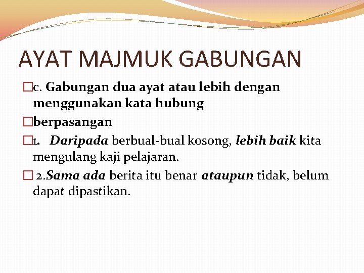 AYAT MAJMUK GABUNGAN �c. Gabungan dua ayat atau lebih dengan menggunakan kata hubung �berpasangan