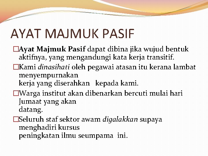 AYAT MAJMUK PASIF �Ayat Majmuk Pasif dapat dibina jika wujud bentuk aktifnya, yang mengandungi