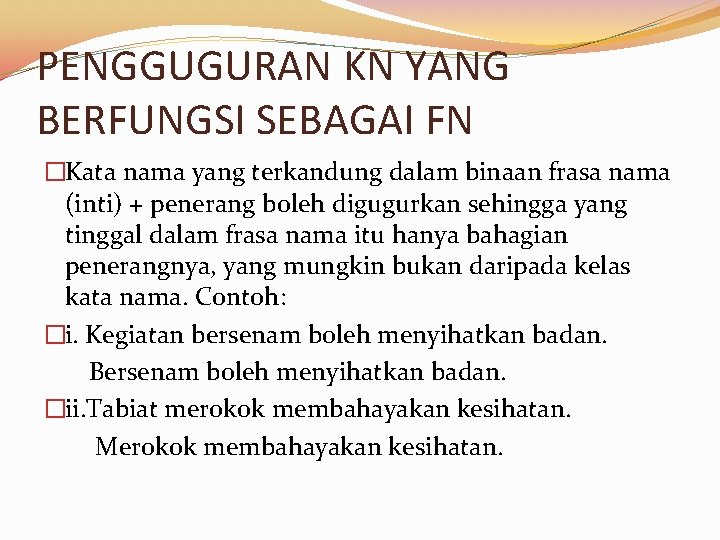 PENGGUGURAN KN YANG BERFUNGSI SEBAGAI FN �Kata nama yang terkandung dalam binaan frasa nama