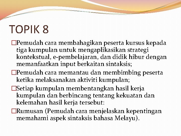 TOPIK 8 �Pemudah cara membahagikan peserta kursus kepada tiga kumpulan untuk mengaplikasikan strategi kontekstual,