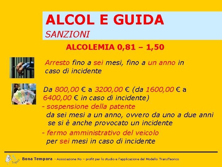 ALCOL E GUIDA SANZIONI ALCOLEMIA 0, 81 – 1, 50 Arresto fino a sei