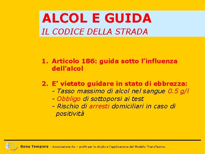 ALCOL E GUIDA IL CODICE DELLA STRADA 1. Articolo 186: guida sotto l’influenza dell’alcol