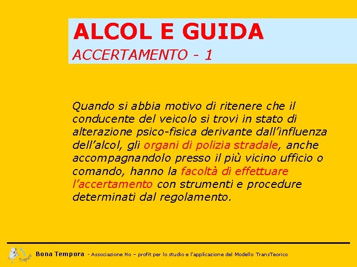 ALCOL E GUIDA ACCERTAMENTO - 1 Quando si abbia motivo di ritenere che il