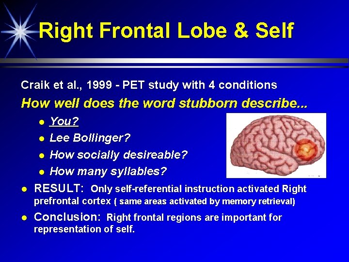 Right Frontal Lobe & Self Craik et al. , 1999 - PET study with