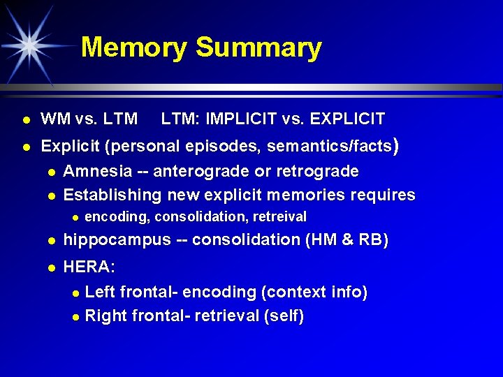 Memory Summary WM vs. LTM Explicit (personal episodes, semantics/facts) Amnesia -- anterograde or retrograde