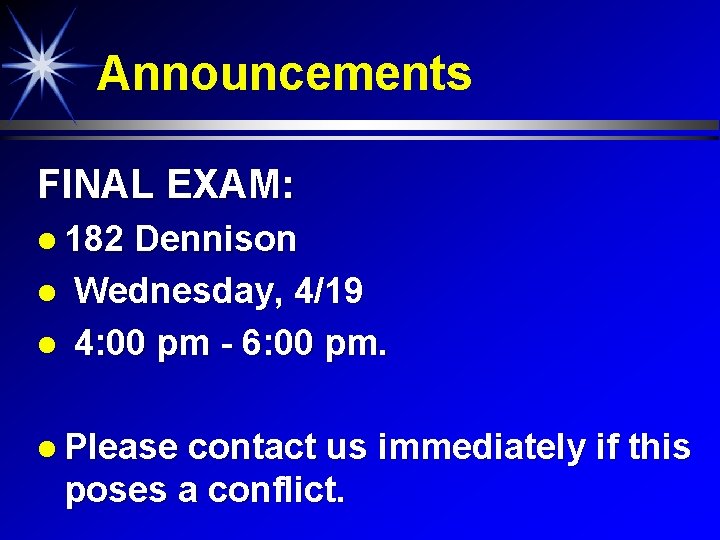 Announcements FINAL EXAM: 182 Dennison Wednesday, 4/19 4: 00 pm - 6: 00 pm.