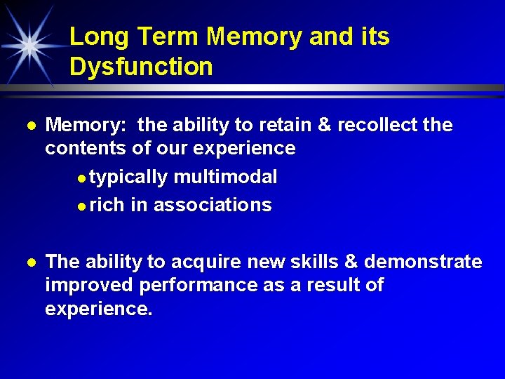 Long Term Memory and its Dysfunction Memory: the ability to retain & recollect the