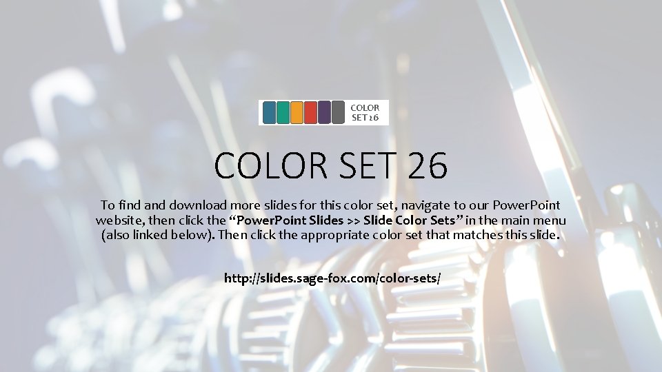 COLOR SET 26 To find and download more slides for this color set, navigate