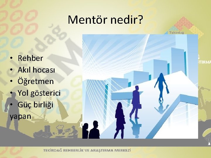 Mentör nedir? • Rehber • Akıl hocası • Öğretmen • Yol gösterici • Güç