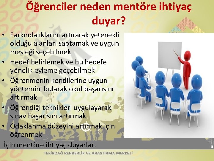 Öğrenciler neden mentöre ihtiyaç duyar? • Farkındalıklarını artırarak yetenekli olduğu alanları saptamak ve uygun