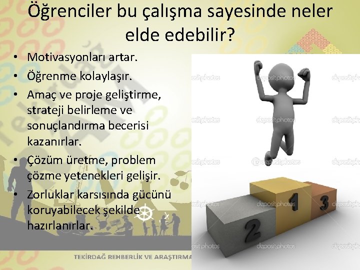 Öğrenciler bu çalışma sayesinde neler elde edebilir? • Motivasyonları artar. • Öğrenme kolaylaşır. •