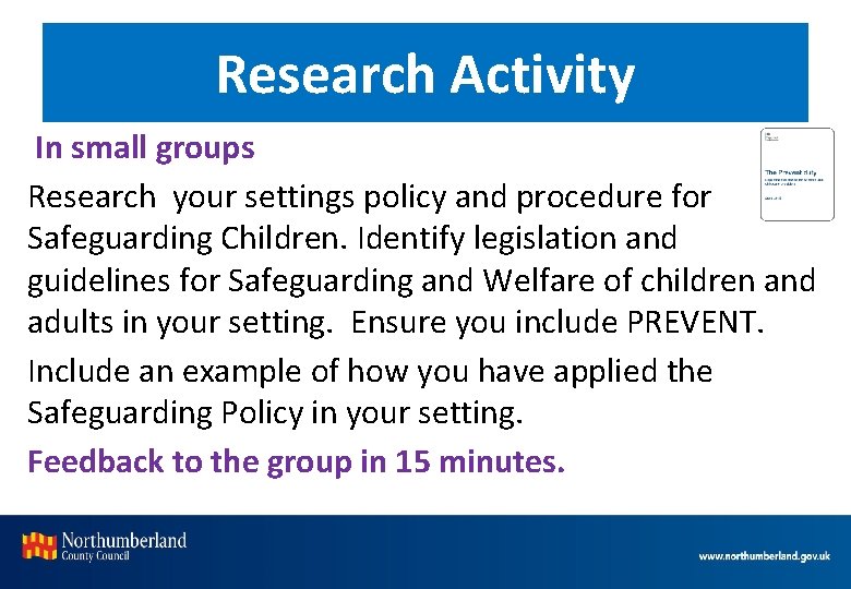 Research Activity In small groups Research your settings policy and procedure for Safeguarding Children.