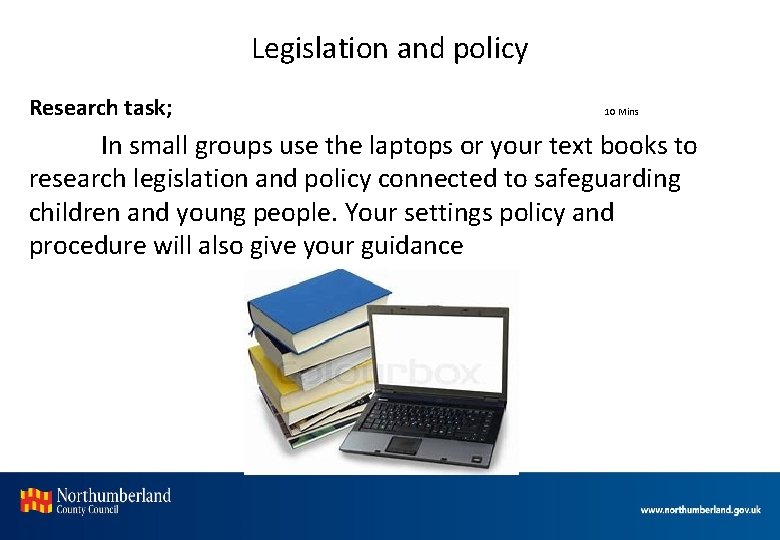 Legislation and policy Research task; 10 Mins In small groups use the laptops or