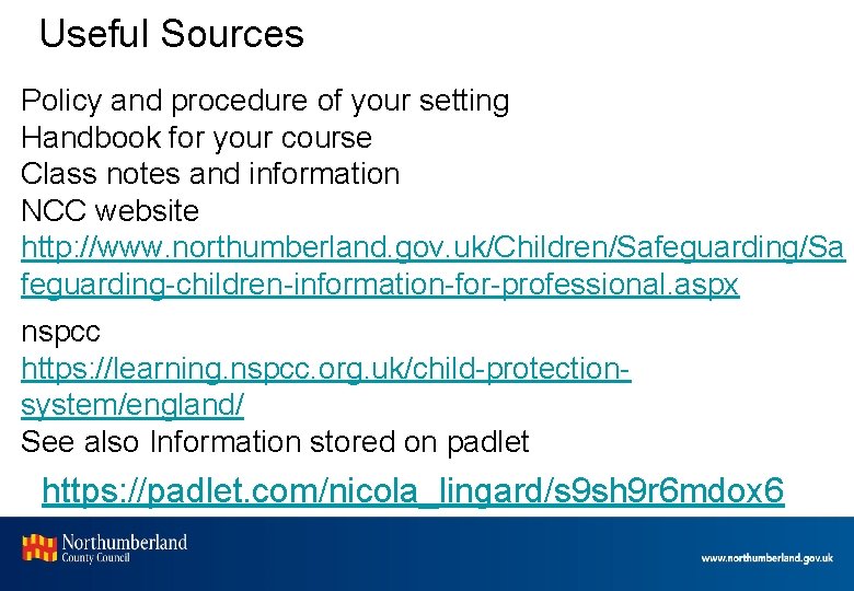 Useful Sources Policy and procedure of your setting Handbook for your course Class notes