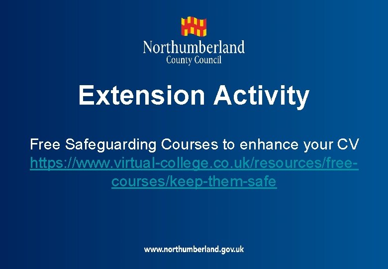 Extension Activity Free Safeguarding Courses to enhance your CV https: //www. virtual-college. co. uk/resources/freecourses/keep-them-safe